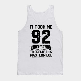 It Took Me 92 Years To Create This Masterpiece 92nd Birthday Tank Top